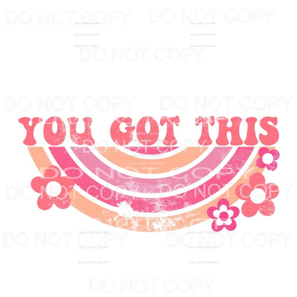 You Got This Upside Down Rainbow Flowers Retro Sublimation 