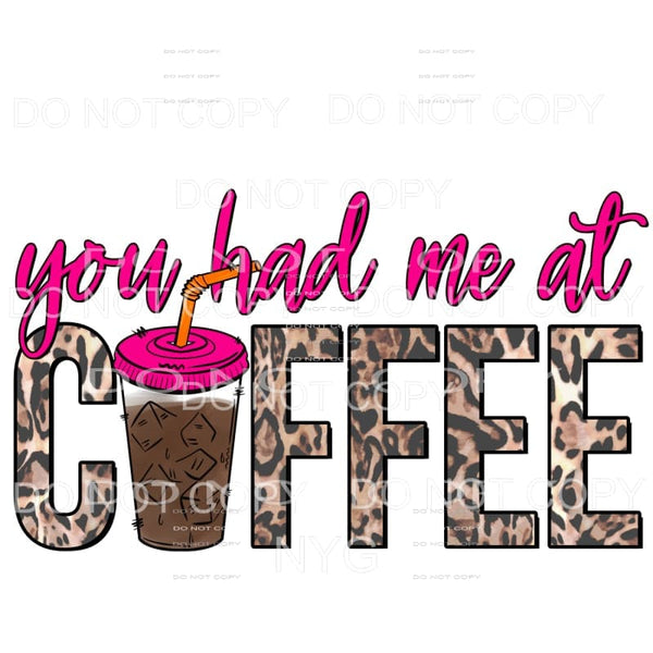 You Had Me At Coffee Hot Pink Leopard Sublimation transfers 
