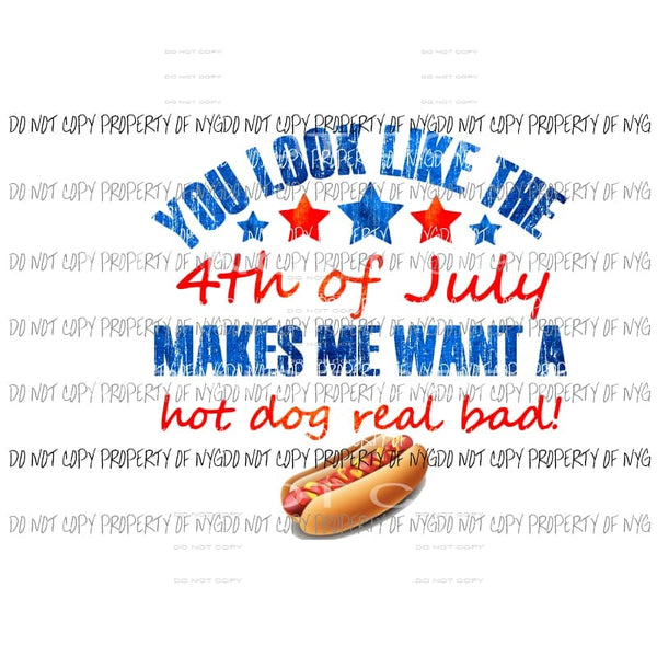 You look like the 4th of July makes me want to have a hot dog real bad 2 Sublimation transfers Heat Transfer