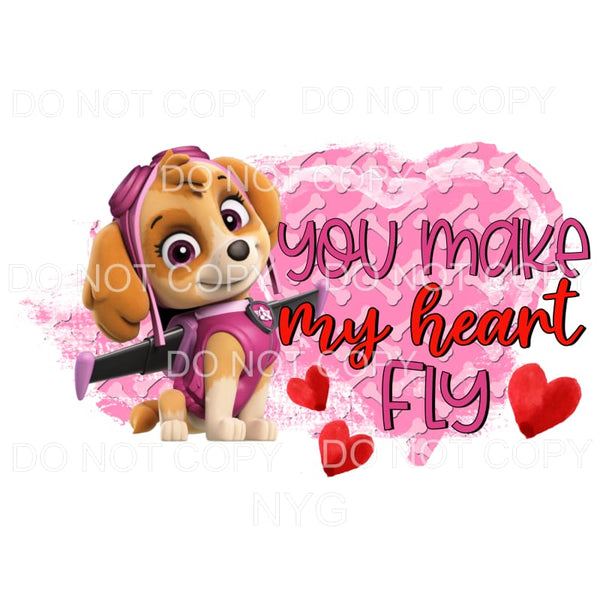 You Make My Heart Fly Skye Paw Patrol Sublimation transfers 