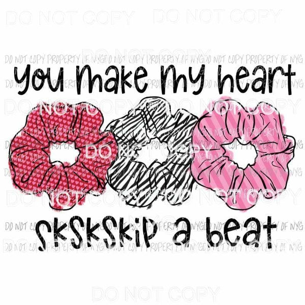 You Make My Heart SKSKSKip A Beat VSCO girl scrunchies Sublimation transfers Heat Transfer