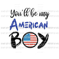 You’ll Be My American Boy #1 large Sublimation transfers Heat Transfer