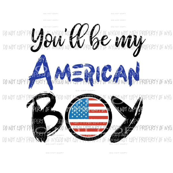 You’ll Be My American Boy #1 large Sublimation transfers Heat Transfer