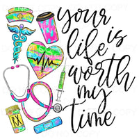 Your Life Is Worth My Time Nurse Colorful Sublimation 