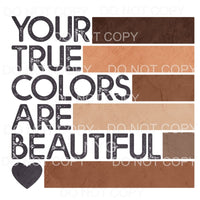 Your True Colors Are Beautiful Neutral Sublimation transfers