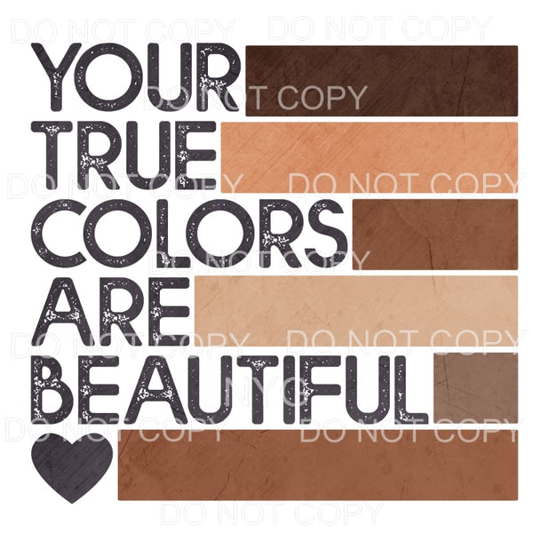 Your True Colors Are Beautiful Neutral Sublimation transfers