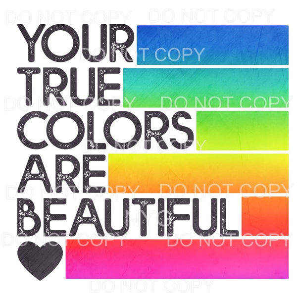 Your True Colors Are Beautiful Rainbow Sublimation transfers